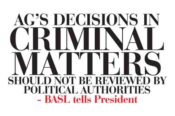 AG’s decisions in  criminal matters  should not be reviewed by political authorities - BASL tells President