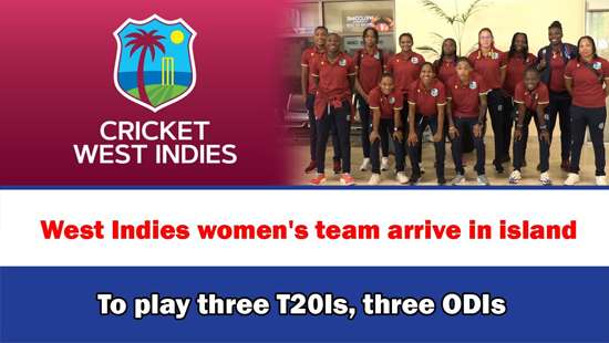 West Indies women’s team arrive in island To play three T20Is, three ODIs