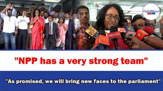 ’’NPP has a very strong team’’’’As promised, we will bring new faces to the parliament’’