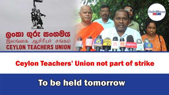 Ceylon Teachers’ Union not part of strike To be held tomorrow