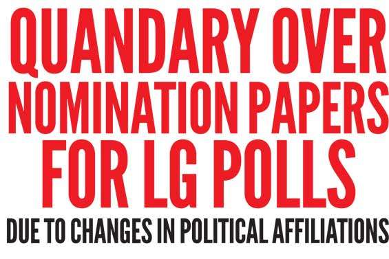 Quandary over nomination papers for LG polls due to changes in political affiliations