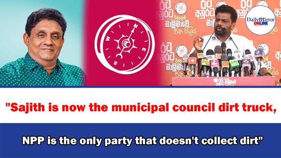 ’’Sajith is now the municipal council dirt truck,NPP is the only party that doesn’t collect dirt’’