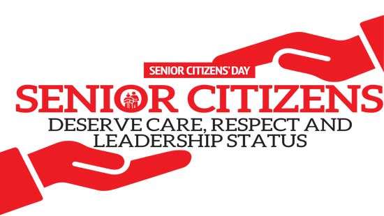 SENIOR CITIZENS’ DAY SENIOR CITIZENS DESERVE CARE, RESPECT AND LEADERSHIP STATUS