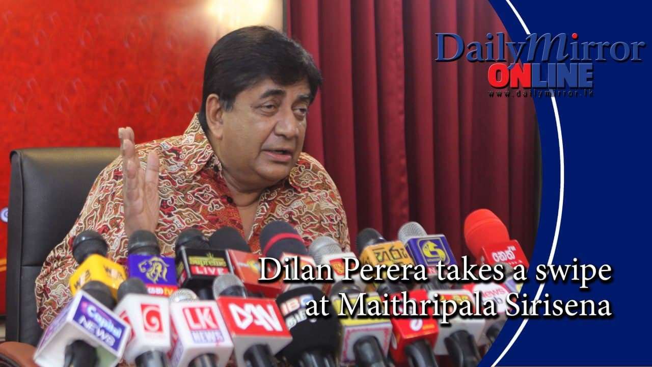 Dilan Perera takes a swipe at Maithripala Sirisena