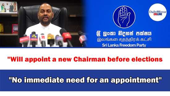 ’’Will appoint a new Chairman before elections ’’No immediate need for an appointment’’