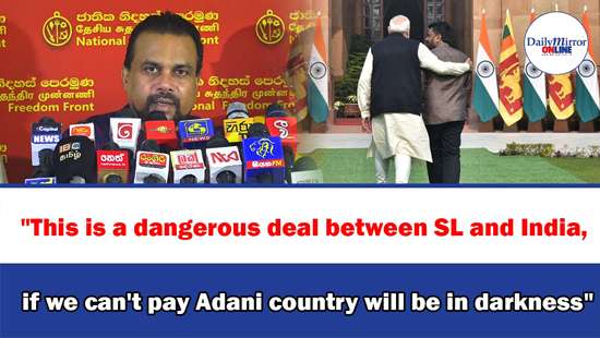 ’’This is a dangerous deal between SL and India,if we can’t pay Adani country will be in darkness’’