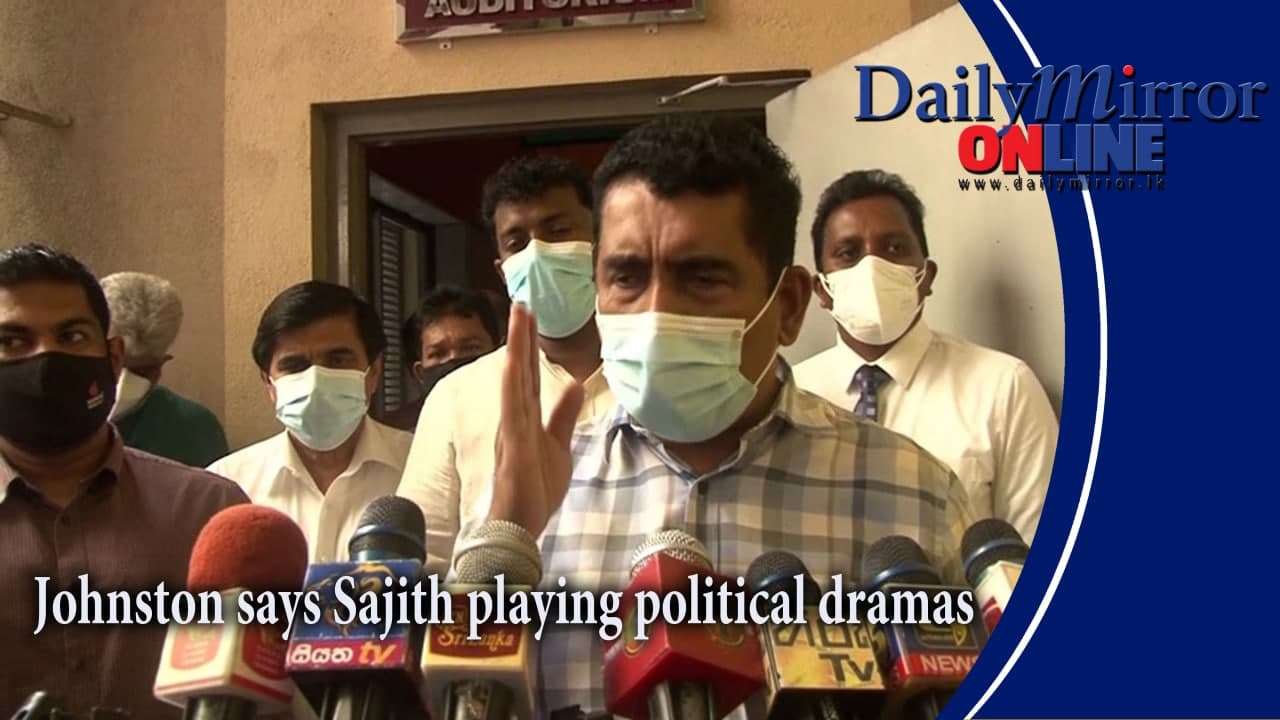 Johnston says Sajith playing political dramas