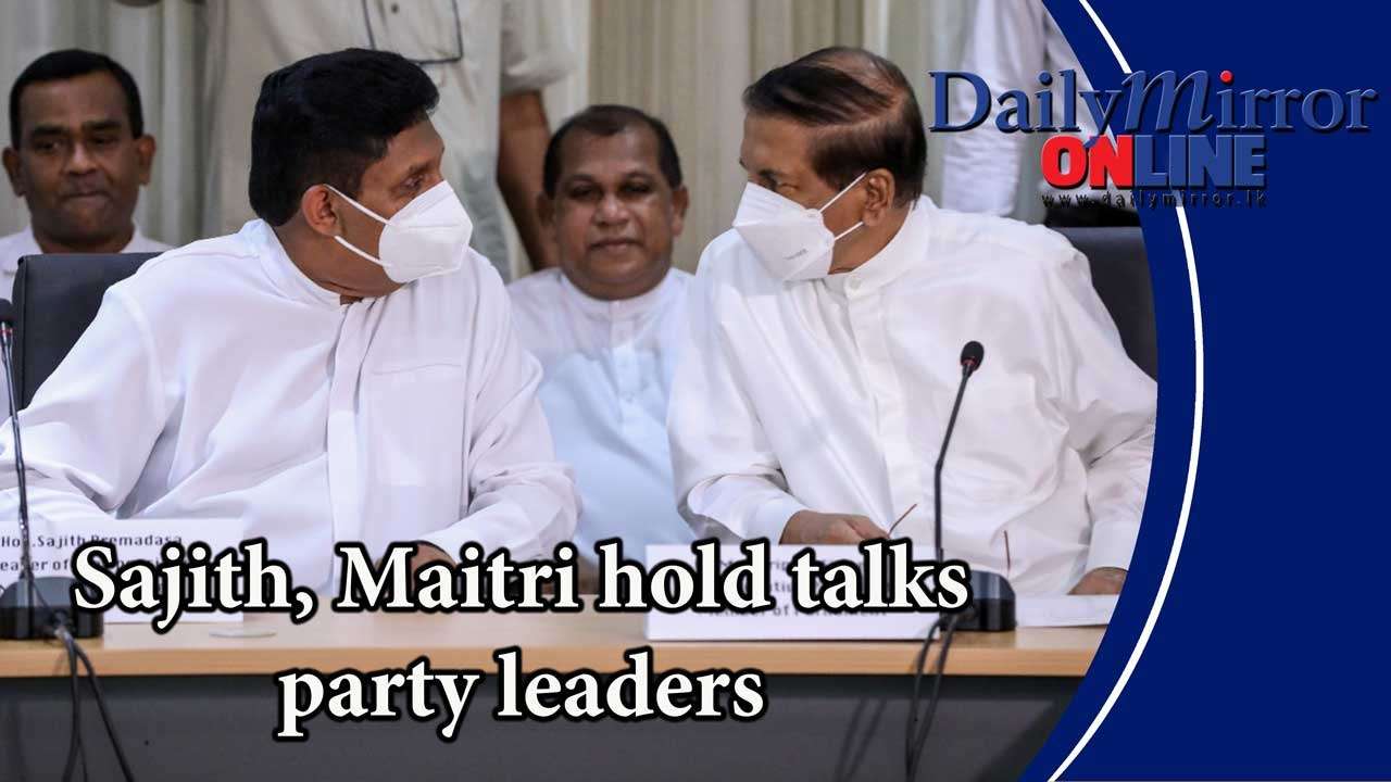 Sajith, Maitri hold talks party leaders