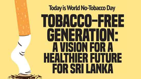 Today is World No-Tobacco Day Tobacco-Free Generation:  A Vision for a Healthier Future for Sri Lanka