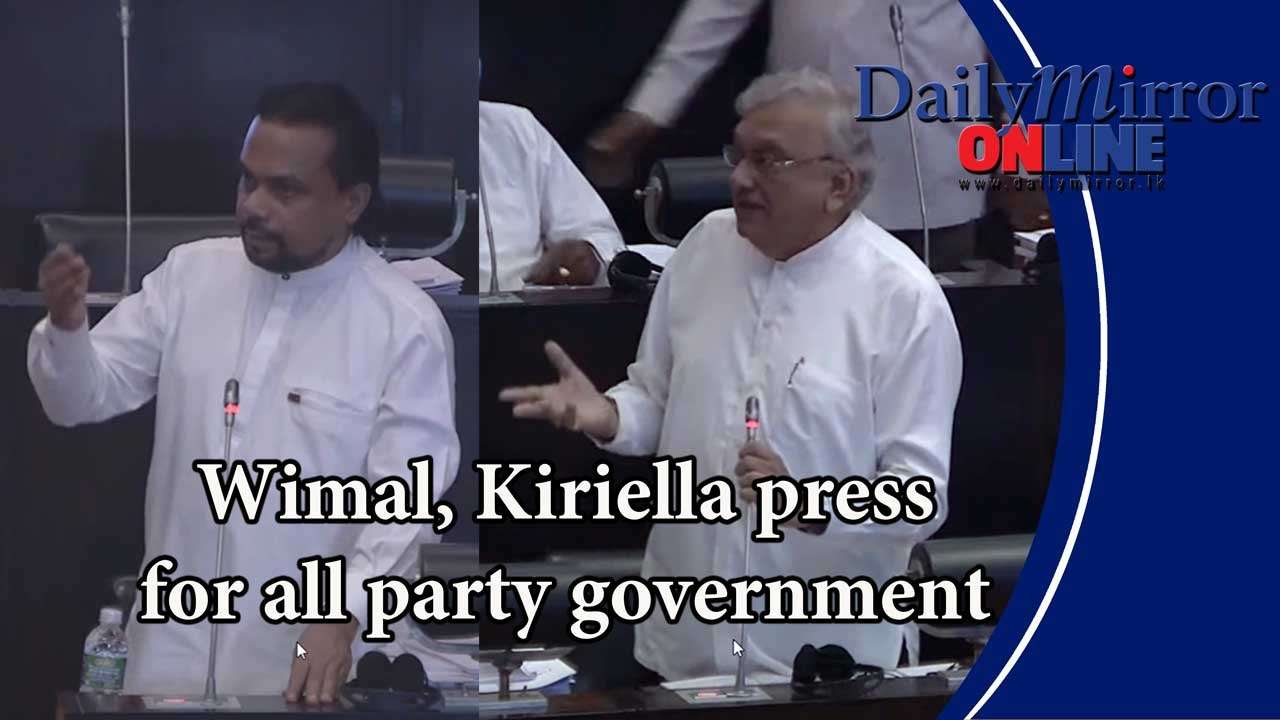 Wimal, Kiriella press for all party government