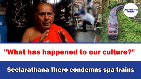 ’’What has happened to our culture?’’ Seelarathana Thero condemns spa trains