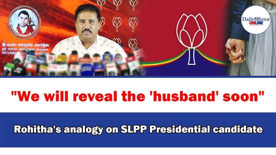 ’’We will reveal the ’husband’ soon’’Rohitha’s analogy on SLPP Presidential candidate