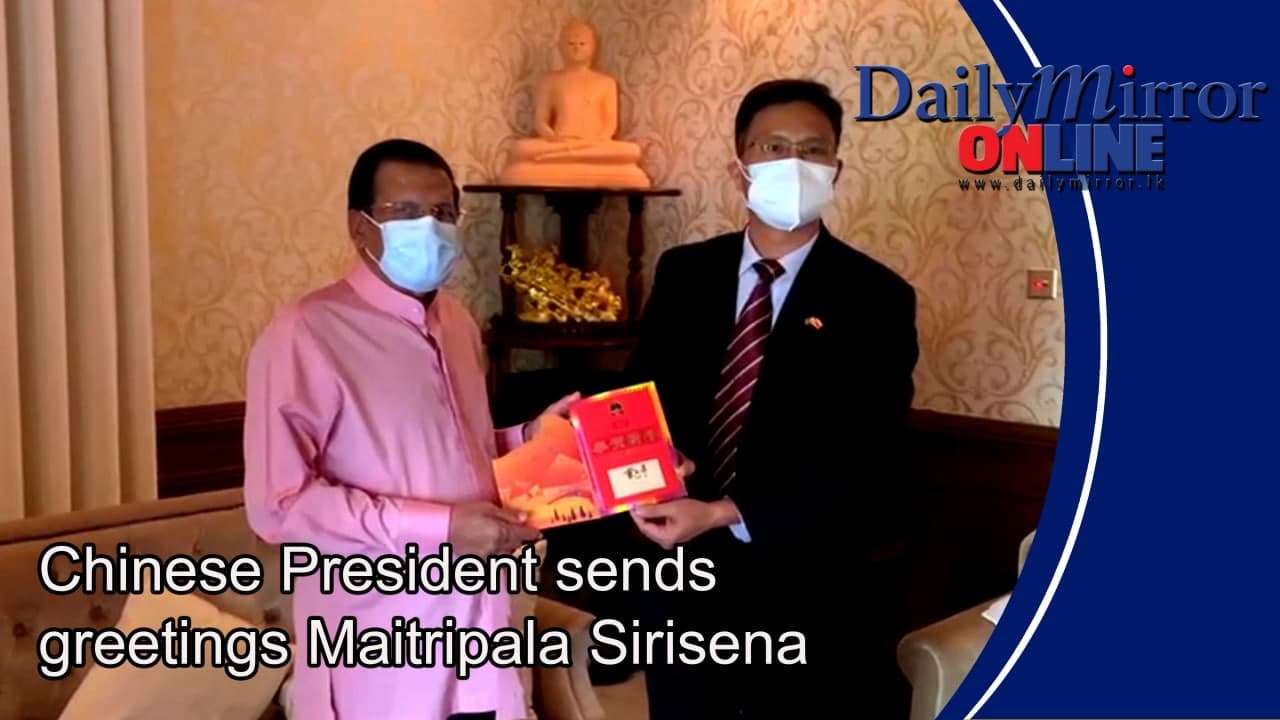 Chinese President Sends greetings to Maitripala Sirisena