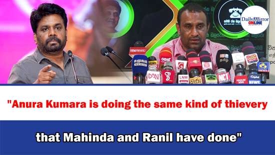 ’’Anura Kumara is doing the same kind of thievery that Mahinda and Ranil have done’’