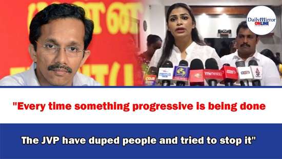 ’’Every time something progressive is being done, The JVP have duped people and tried to stop it’’