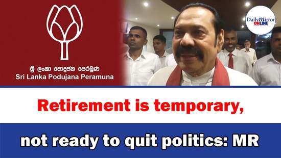 Retirement is temporary, not ready to quit politics: MR