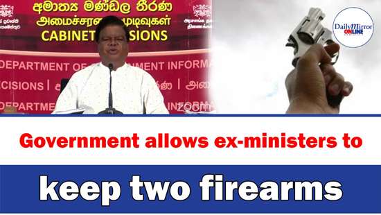 Government allows ex-ministers to keep two firearms: Bandula