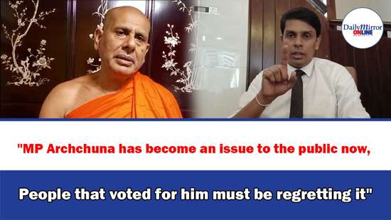 MP Archchuna has become an issue to the public now, People that voted for him must be regretting it’’