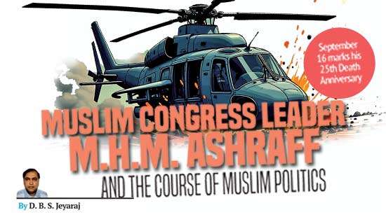 Muslim Congress Leader M.H.M. Ashraff  and the course of Muslim politics