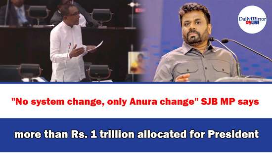 ’’No system change, only Anura change’’ SJB MP says more than Rs. 1 trillion allocated for President