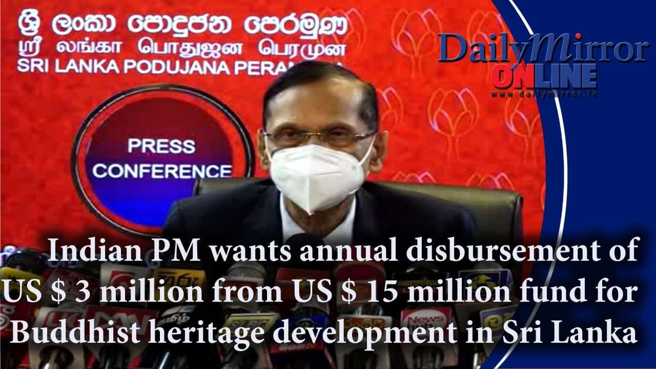 Indian PM wants annual disbursement of US $ 3 million from US $ 15 million fund for Buddhist heritage development in Sri Lanka