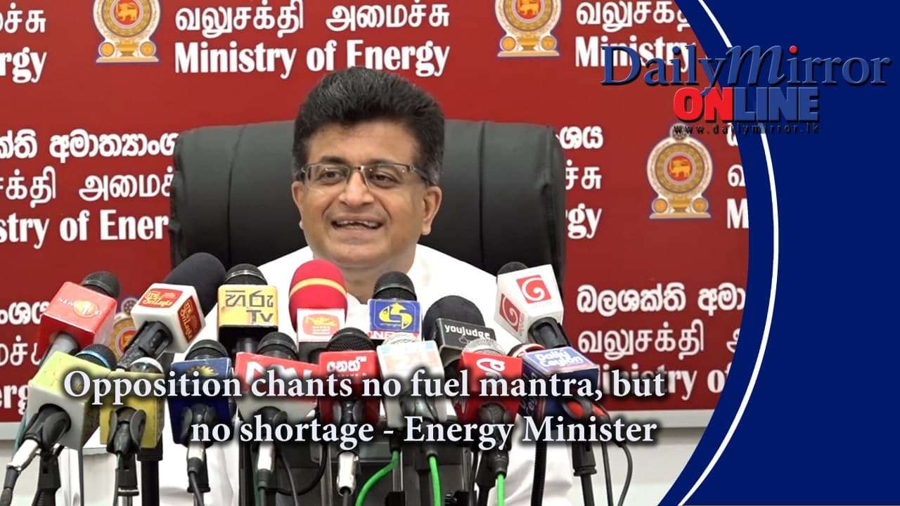 Opposition chants no fuel mantra, but no shortage - Energy Minister