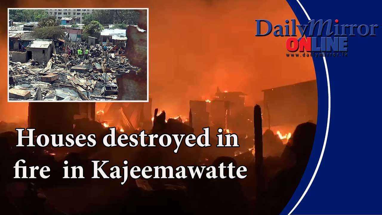 Houses destroyed in fire  in Kajeemawatte