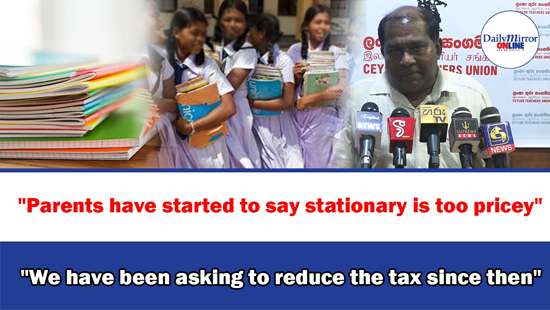 ’’Parents have started to say stationary is pricey; We have been asking to reduce the tax’’