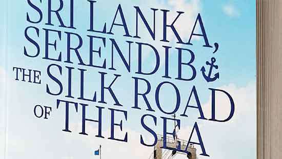 Sri Lanka, Serendib and the Silk Road of the Sea Dr. Sanjiva Wijesinha’s new book explores the island’s forgotten maritime heritage