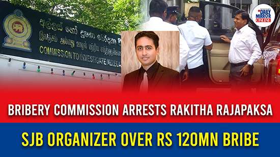 Bribery Commission arrests Rakitha Rajapaksa, SJB organizer over Rs 120Mn bribe