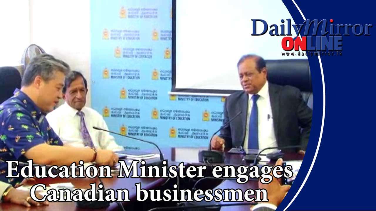 Education Minister engages Canadian businessmen