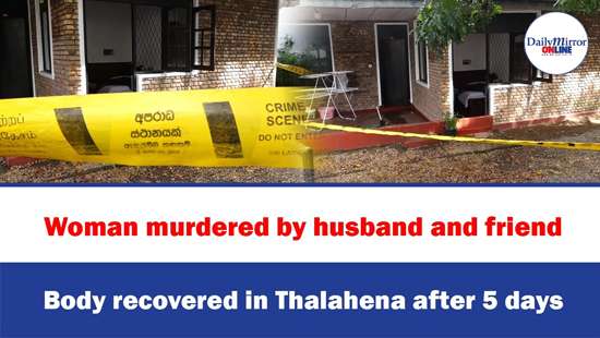 Woman murdered by husband and friend ,Body recovered in Thalahena after 5 days