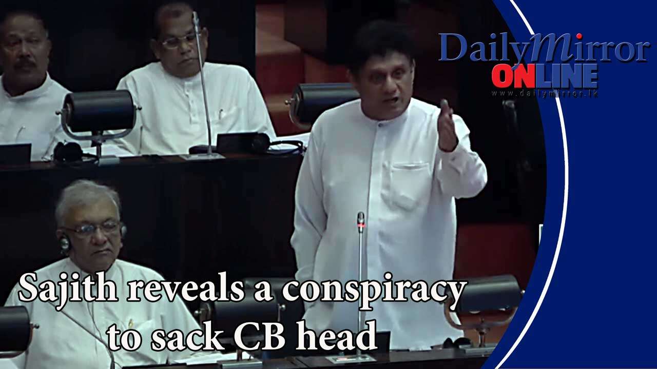 Sajith reveals a conspiracy to sack CB head