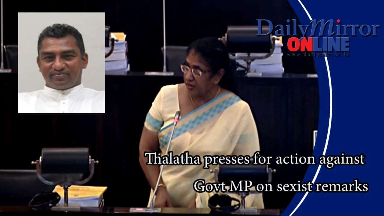 Thalatha presses for action against Govt MP on sexist remarks