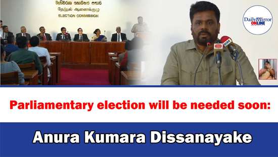 Parliamentary election will be needed soon: Anura Kumara Dissanayake