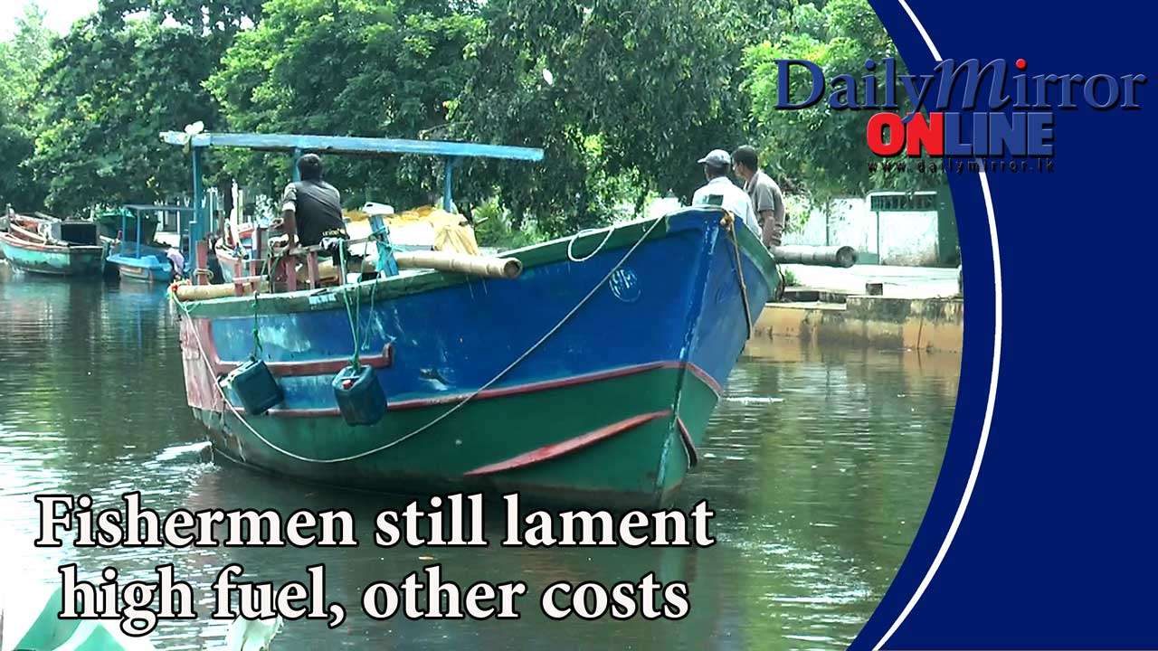 Fishermen still lament high fuel, other costs