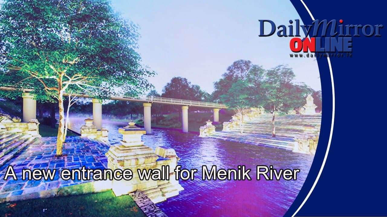 A new entrance wall for Menik River