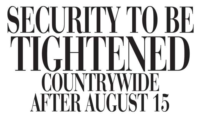 Security to be tightened  countrywide  after August 15