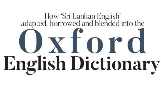 How ‘Sri Lankan English’  adapted, borrowed and blended into the Oxford  English Dictionary