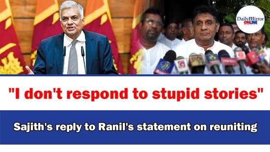 ’’I don’t respond to stupid stories’’ Sajith’s reply to Ranil’s statement on reuniting