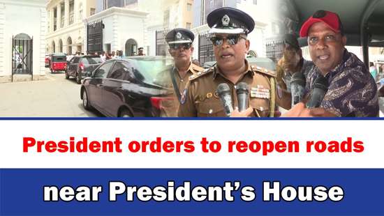 President orders to reopen roads near President’s House