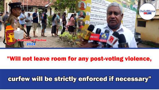 ’’Will not leave room for any post-voting violence, curfew will be strictly enforced if necessary’’