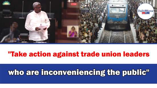 ’’Take action against trade union leaders who are inconveniencing the public’’