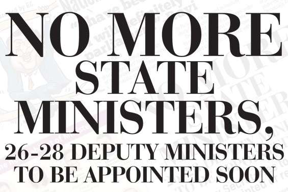 No more state ministers, 26-28 deputy ministers to be appointed soon