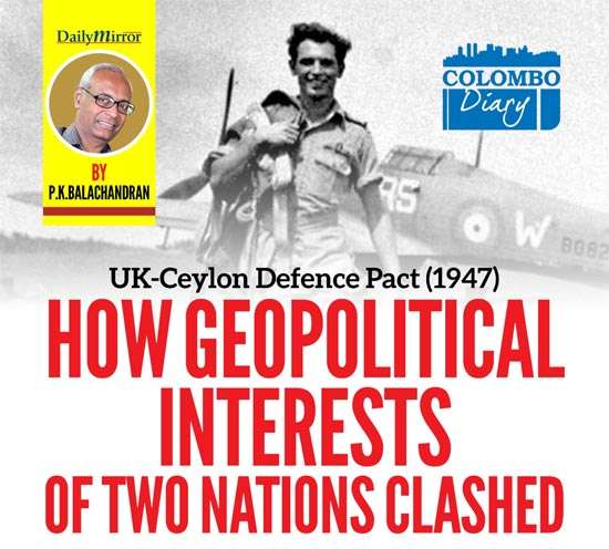UK-Ceylon Defence Pact (1947)  How geopolitical interests of two nations clashed