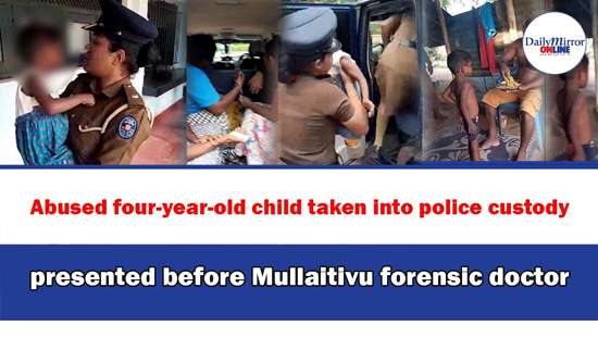 Abused four-year-old child taken into police custody presented before Mullaitivu forensic doctor