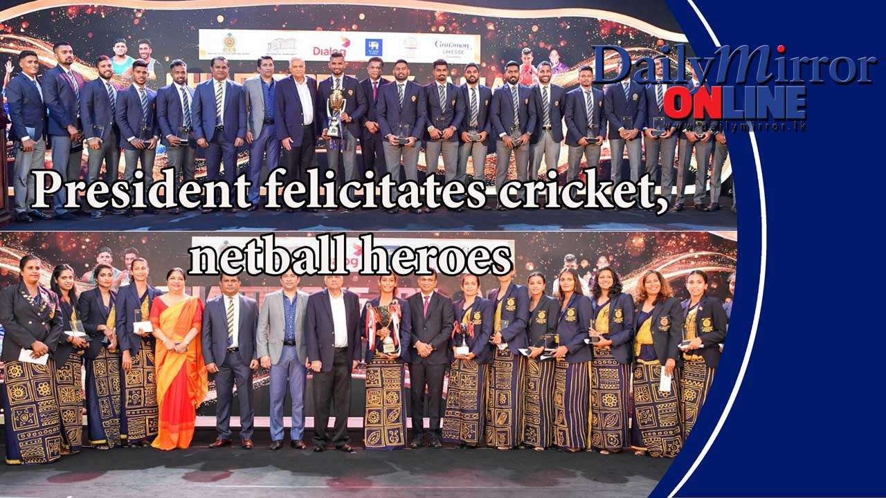 President felicitates cricket, netball heroes