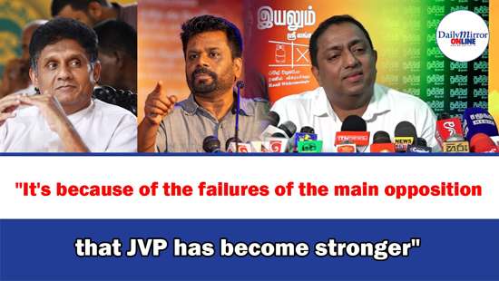 ’’It’s because of the failures of the main opposition that JVP has become stronger’’