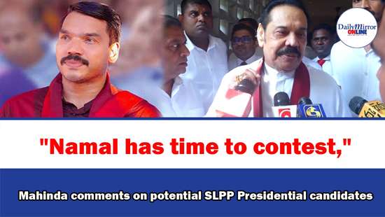 ’’Namal has time to contest,’’ Mahinda comments on potential SLPP Presidential candidates