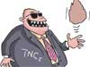 A blank cheque for TNC corruption - Editorial